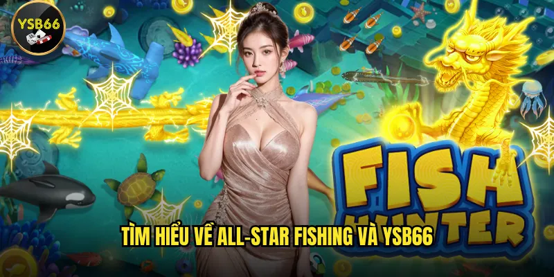 Làm sao để chơi All-Star Fishing tại Ysb66 thắng lớn? 2 Tìm hiểu về All-Star Fishing và Ysb66