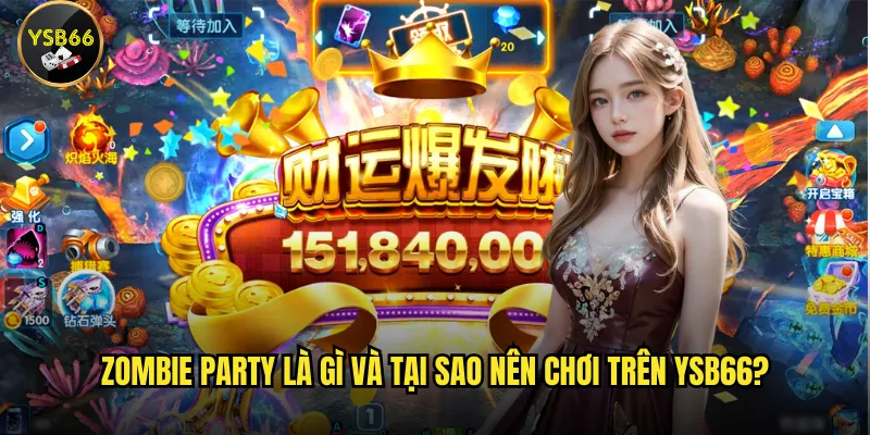 Làm sao để tận hưởng trải nghiệm Zombie Party tại Ysb66? 2 Zombie Party là gì và tại sao nên chơi trên Ysb66?