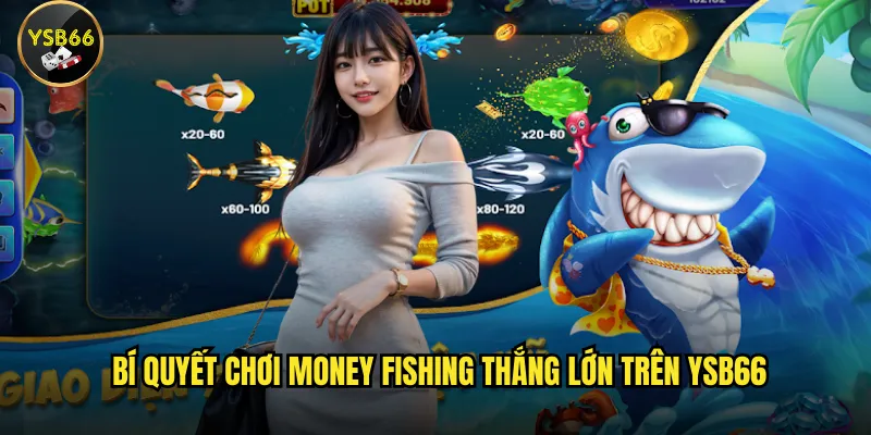 Làm thế nào để thắng lớn trong Money Fishing tại Ysb66? 3 Bí quyết chơi Money Fishing thắng lớn trên Ysb66