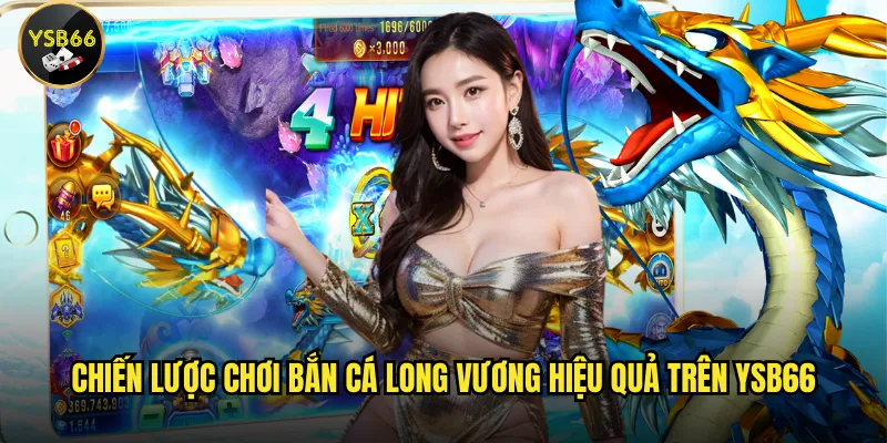 Bắn Cá Long Vương trên Ysb66 có gì hấp dẫn? 3 Chiến lược chơi Bắn Cá Long Vương hiệu quả trên Ysb66