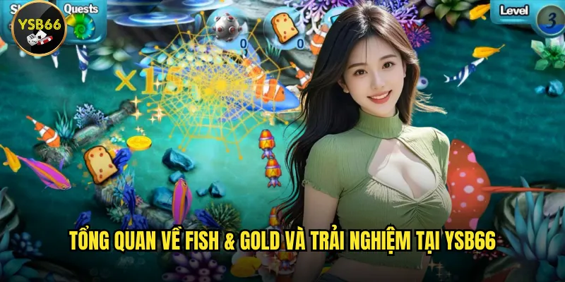 Fish & Gold trên Ysb66 có gì thu hút người chơi? 2 Tổng quan về Fish & Gold và trải nghiệm tại Ysb66
