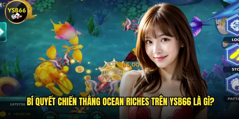 Làm sao để thắng lớn khi chơi Ocean Riches trên Ysb66? 3 Bí quyết chiến thắng Ocean Riches trên Ysb66 là gì?
