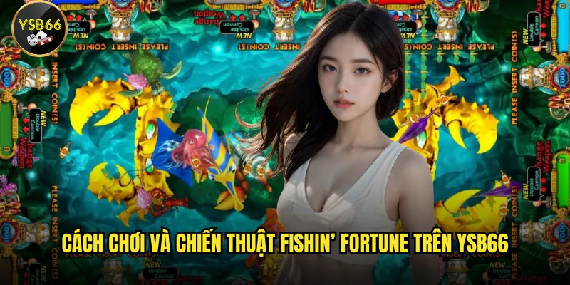 Fishin’ Fortune trên Ysb66 có gì thu hút người chơi? 3 Cách chơi và chiến thuật Fishin’ Fortune trên Ysb66