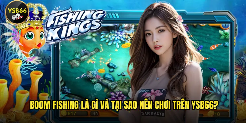 Boom Fishing tại Ysb66 có gì nổi bật? 2 Boom Fishing là gì và tại sao nên chơi trên Ysb66?
