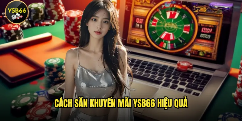 Khuyến mãi Ysb66 có thật sự hấp dẫn dành cho newbie? 2 Cách săn khuyến mãi Ysb66 hiệu quả