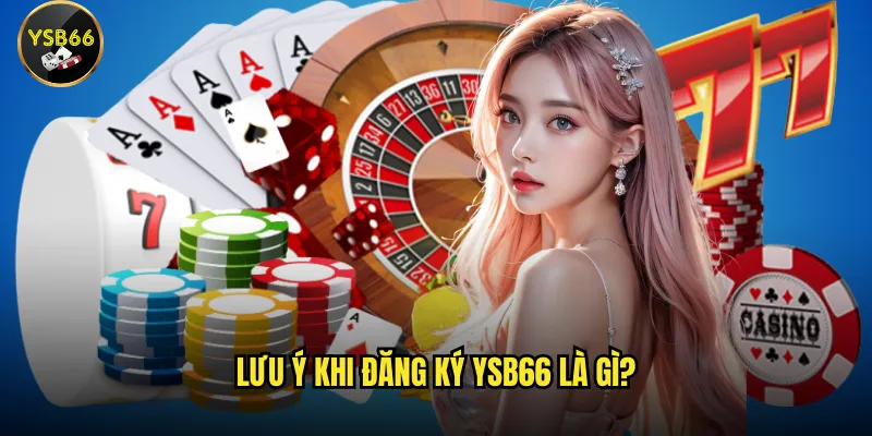 Lưu ý khi đăng ký Ysb66 là gì?