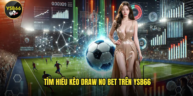 Kèo Draw No Bet là gì và cách chơi tại Ysb66 như thế nào? 2 Tìm hiểu kèo Draw No Bet trên Ysb66
