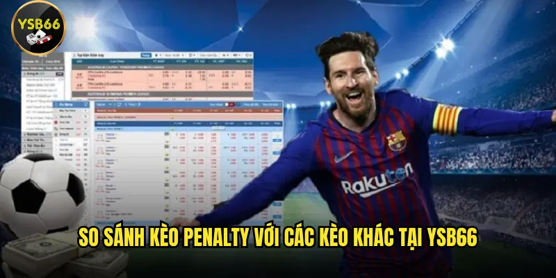 Kèo Penalty là gì và cách cá cược tại Ysb66 như thế nào? 3 So sánh kèo Penalty với các kèo khác tại Ysb66